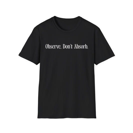 Observe Don't Absorb- Minimalist